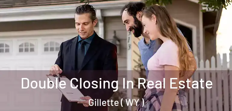  Double Closing In Real Estate Gillette ( WY )