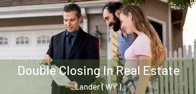  Double Closing In Real Estate Lander ( WY )