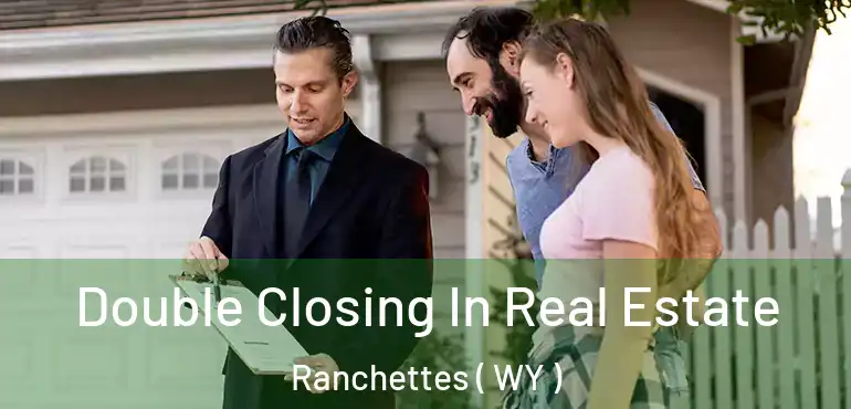  Double Closing In Real Estate Ranchettes ( WY )