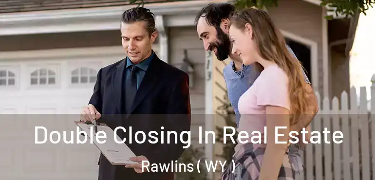  Double Closing In Real Estate Rawlins ( WY )