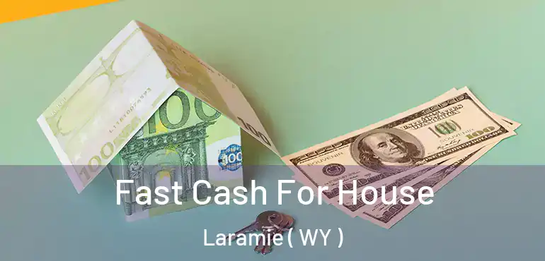  Fast Cash For House Laramie ( WY )
