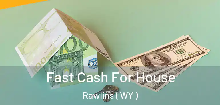  Fast Cash For House Rawlins ( WY )