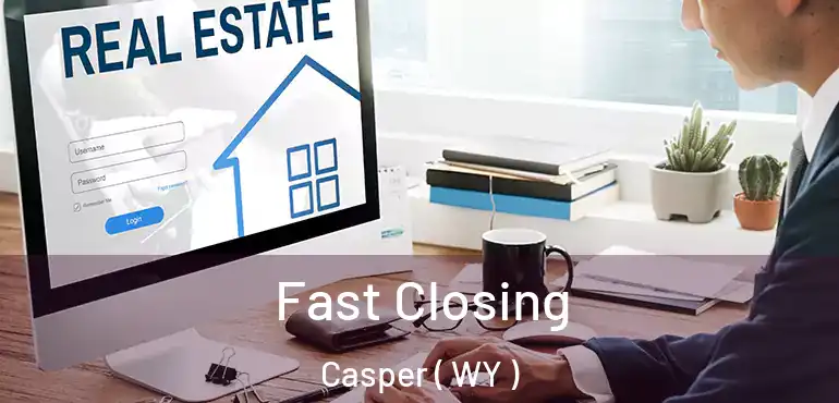  Fast Closing Casper ( WY )