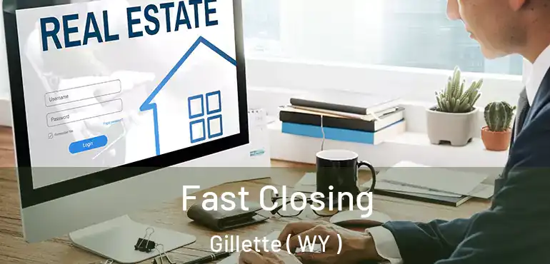  Fast Closing Gillette ( WY )