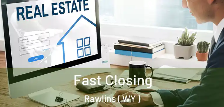  Fast Closing Rawlins ( WY )