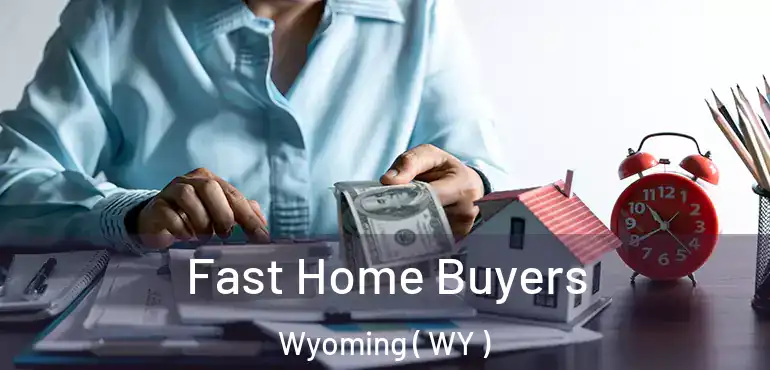  Fast Home Buyers Wyoming ( WY )