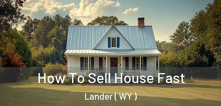  How To Sell House Fast Lander ( WY )