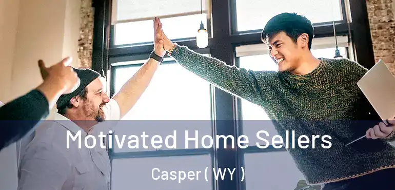  Motivated Home Sellers Casper ( WY )