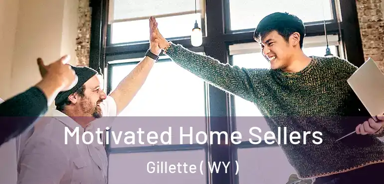  Motivated Home Sellers Gillette ( WY )