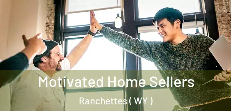  Motivated Home Sellers Ranchettes ( WY )