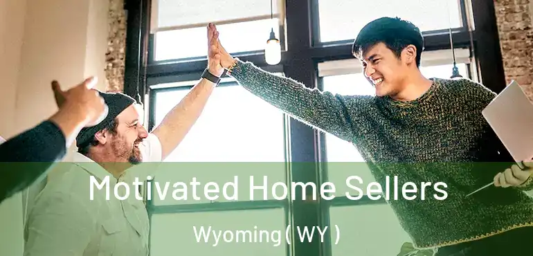 Motivated Home Sellers Wyoming ( WY )