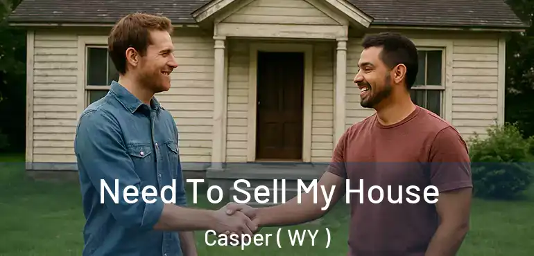 Need To Sell My House Casper ( WY )
