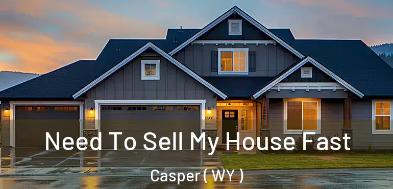  Need To Sell My House Fast Casper ( WY )