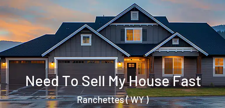  Need To Sell My House Fast Ranchettes ( WY )