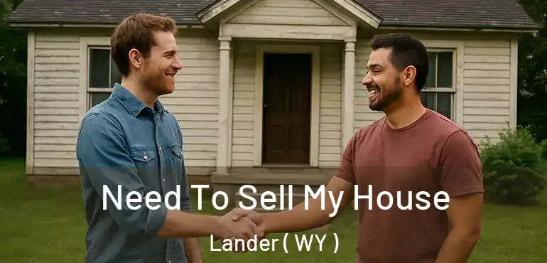 Need To Sell My House Lander ( WY )