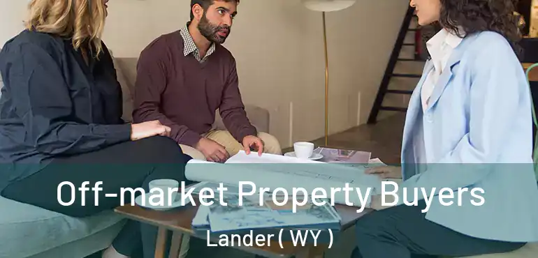  Off-market Property Buyers Lander ( WY )