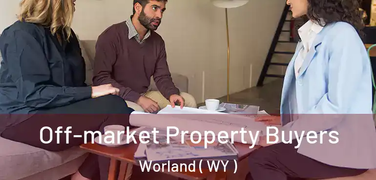  Off-market Property Buyers Worland ( WY )