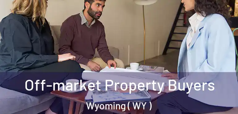  Off-market Property Buyers Wyoming ( WY )