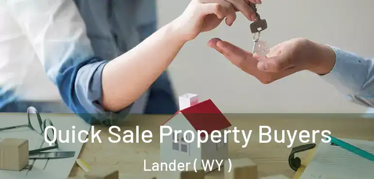  Quick Sale Property Buyers Lander ( WY )