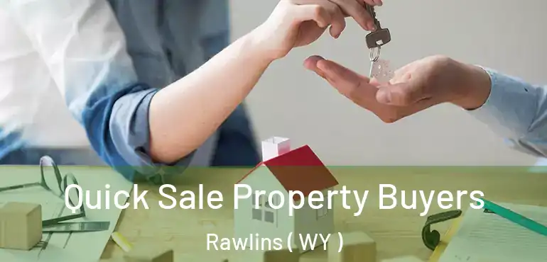  Quick Sale Property Buyers Rawlins ( WY )