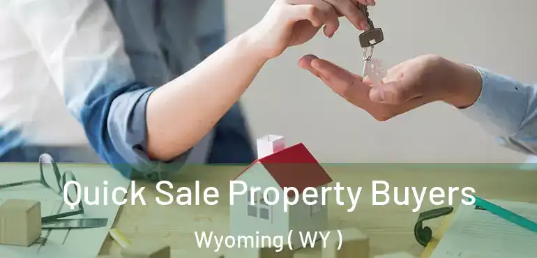  Quick Sale Property Buyers Wyoming ( WY )