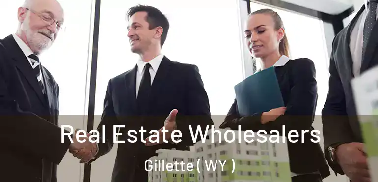Real Estate Wholesalers Gillette ( WY )