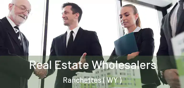  Real Estate Wholesalers Ranchettes ( WY )