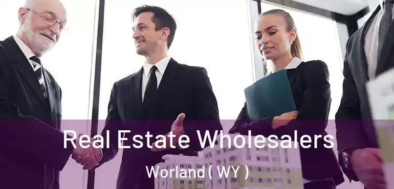 Real Estate Wholesalers Worland ( WY )