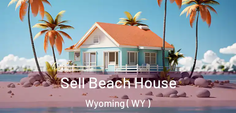  Sell Beach House Wyoming ( WY )
