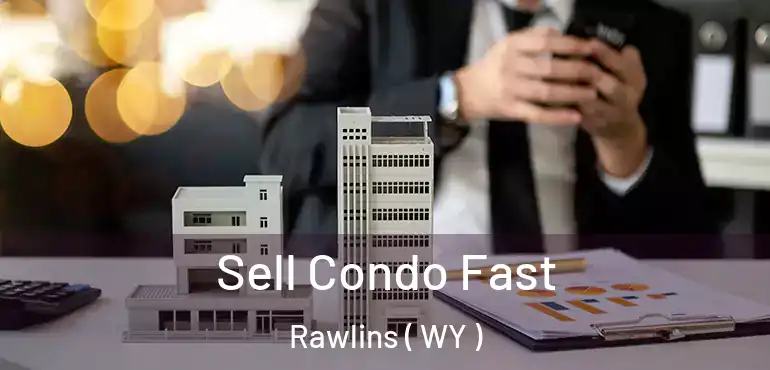  Sell Condo Fast Rawlins ( WY )