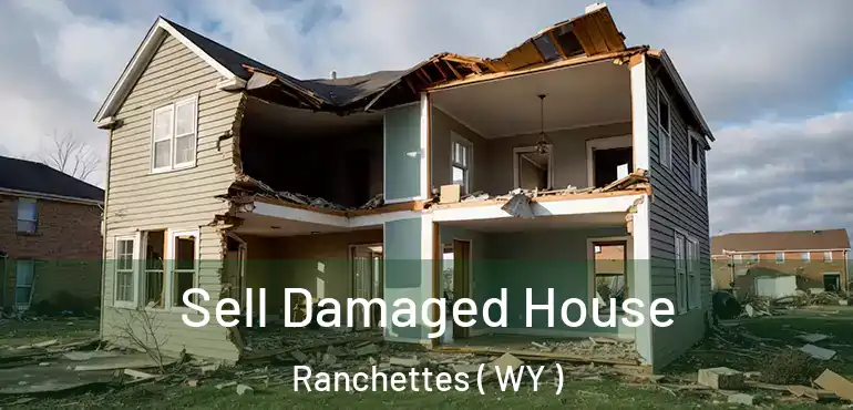  Sell Damaged House Ranchettes ( WY )