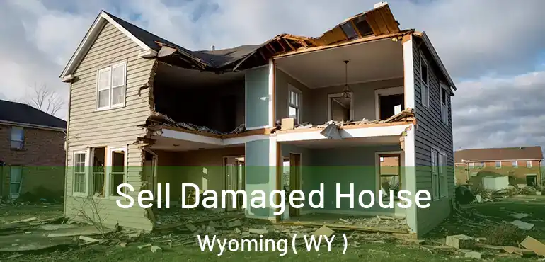 Sell Damaged House Wyoming ( WY )