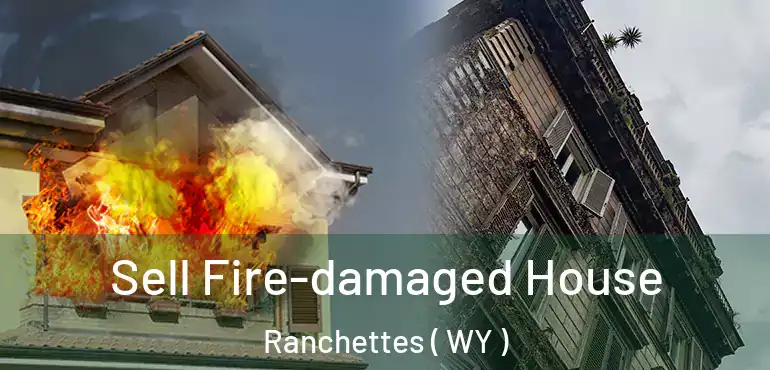  Sell Fire-damaged House Ranchettes ( WY )