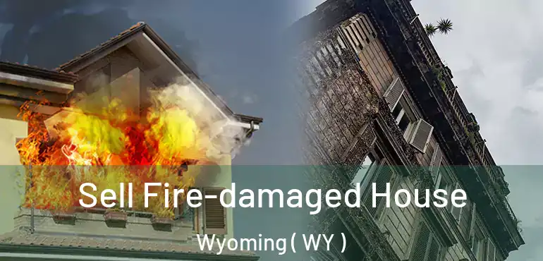 Sell Fire-damaged House Wyoming ( WY )