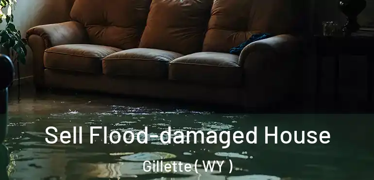 Sell Flood-damaged House Gillette ( WY )