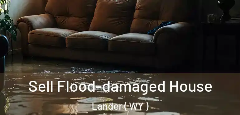  Sell Flood-damaged House Lander ( WY )
