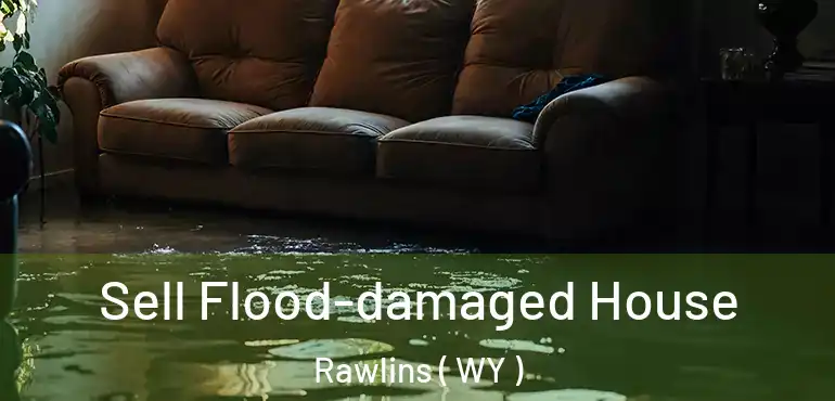  Sell Flood-damaged House Rawlins ( WY )
