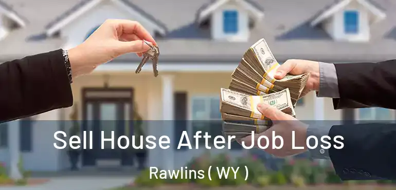  Sell House After Job Loss Rawlins ( WY )