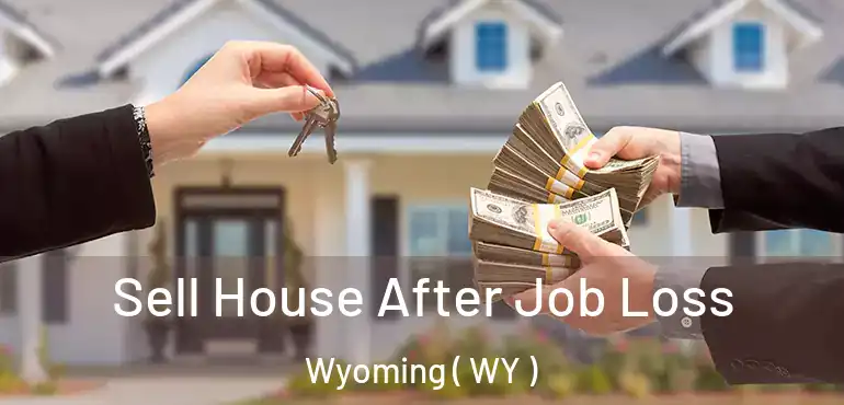  Sell House After Job Loss Wyoming ( WY )