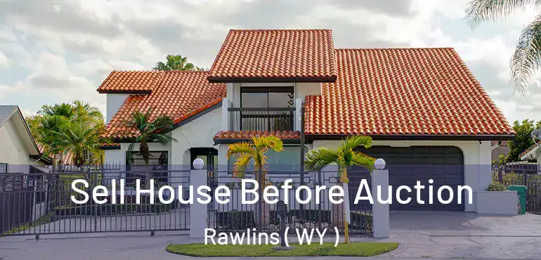  Sell House Before Auction Rawlins ( WY )
