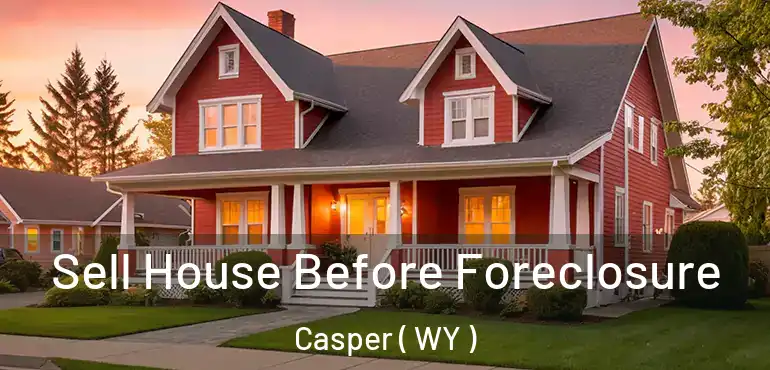  Sell House Before Foreclosure Casper ( WY )