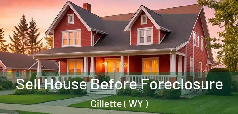 Sell House Before Foreclosure Gillette ( WY )