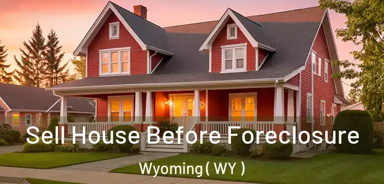  Sell House Before Foreclosure Wyoming ( WY )