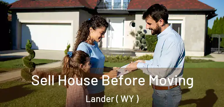  Sell House Before Moving Lander ( WY )