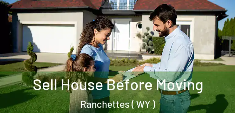  Sell House Before Moving Ranchettes ( WY )