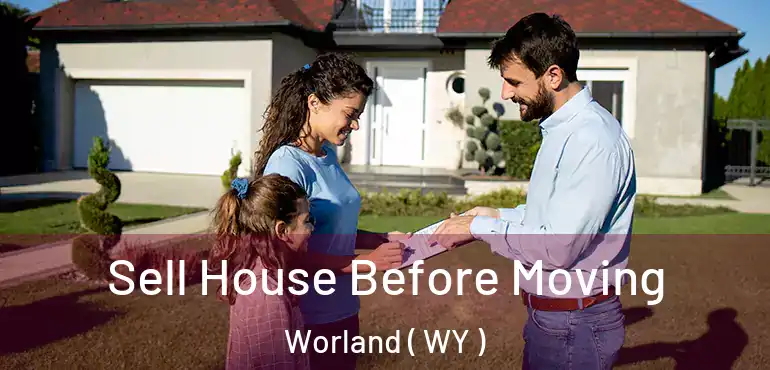 Sell House Before Moving Worland ( WY )