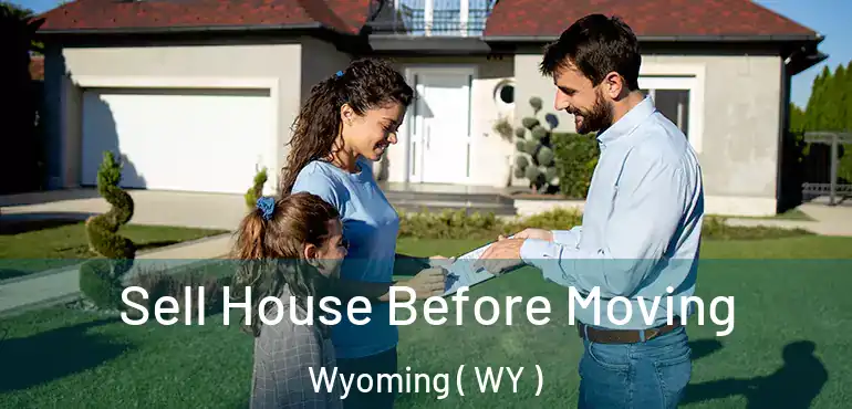  Sell House Before Moving Wyoming ( WY )