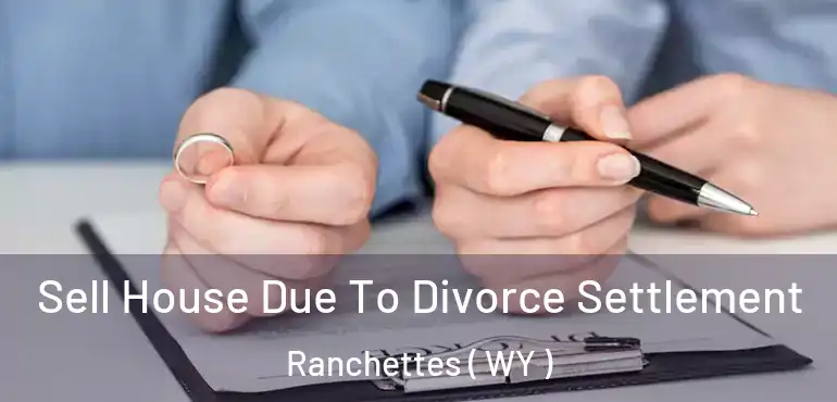  Sell House Due To Divorce Settlement Ranchettes ( WY )