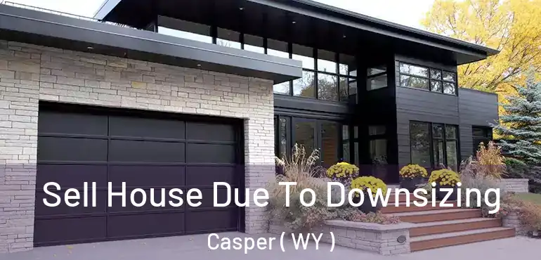 Sell House Due To Downsizing Casper ( WY )