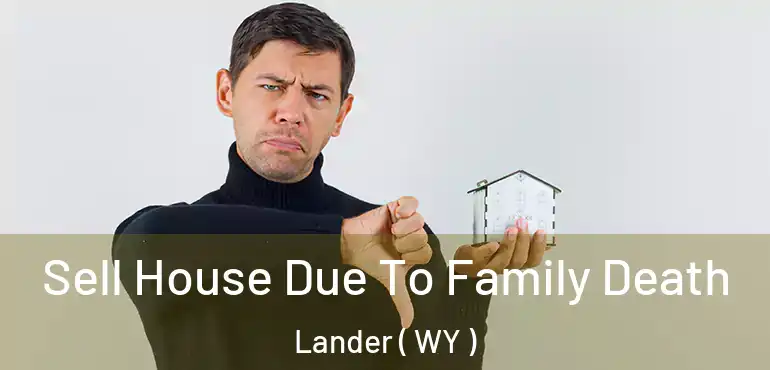  Sell House Due To Family Death Lander ( WY )